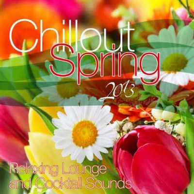 Chillout Spring 2013 - Relaxing Lounge and Cocktail Sounds (2013)