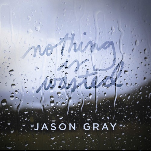 Jason Gray - Nothing Is Wasted (EP) (2013)