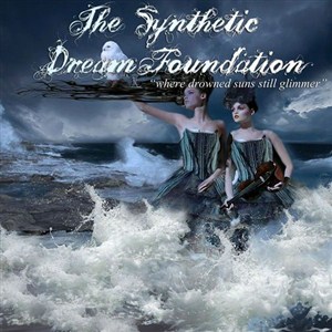 The Synthetic Dream Foundation - Where Drowned Suns Still Glimmer (2013)