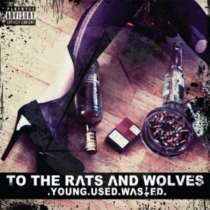 To The Rats And Wolves - Young.Used.Wasted. [EP] (2013)