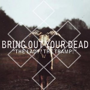 Bring Out Your Dead - The Lady? The Tramp! [Single] (2012)