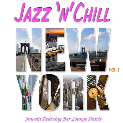 VA - Jazz 'n' Chill New York, Vol.1 (Smooth Relaxing Bar Lounge Downbeat Pearls with Groovy Flavour) (2013)