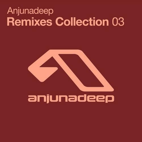 Anjunadeep Remixes Collection 03 (2013)