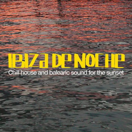 Ibiza De Noche (Chill Out and Balearic Sound for the Sunset) (2013)