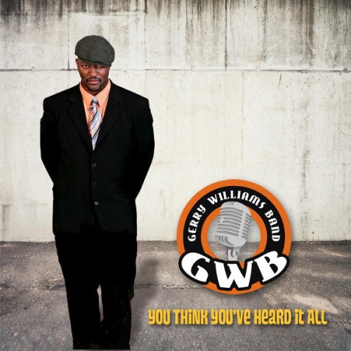 The Gerry Williams Band - You Think You've Heard It All (2013)