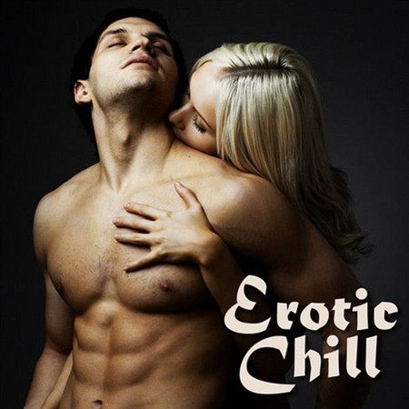 Erotic Chill Music - Erotic Chill (Ambient Lounge Chillout Sexy Love Making Music Songs) (2013)