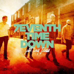 7eventh Time Down - Just Say Jesus (Single) (2013)