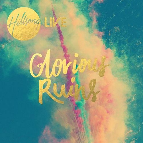 Hillsong - Glorious Ruins (2013) (Live)