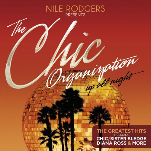 VA - Nile Rodgers Presents The Chic Organization: Up All Night (The Greatest Hits) (2013)