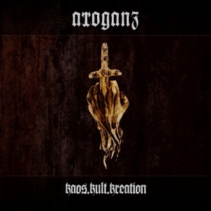 Arroganz - Kaos.Kult.Kreation (2013)
