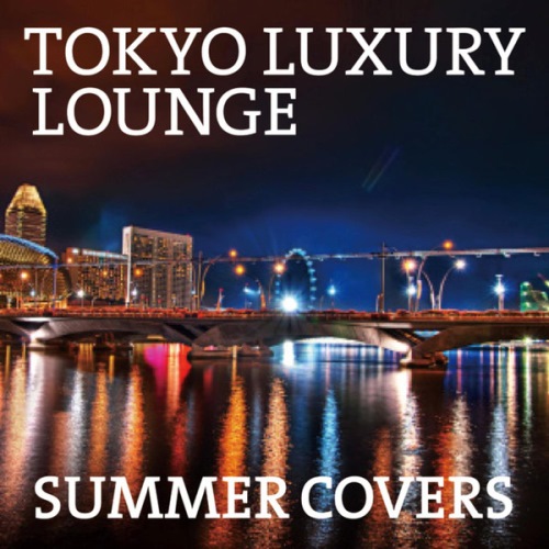 VA - Tokyo Luxury Lounge Summer Covers (2013)