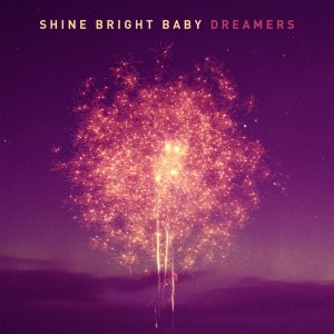 Shine Bright Baby - Dreamers (2013)