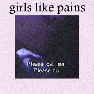 girls like pains - please call me. please do (EP) [2013]