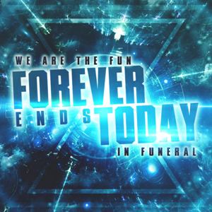Forever Ends Today - We Are The Fun In Funeral (2013)