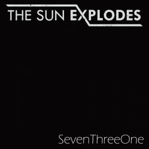 The Sun Explodes - SevenThreeOne [Single] (2013)