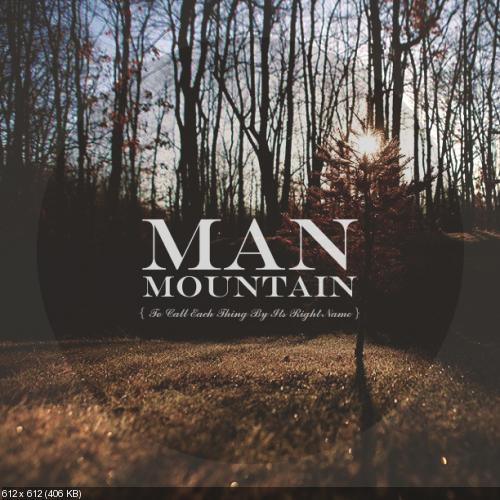 Man Mountain - To Call Each Thing By Its Right Name [EP] (2013)