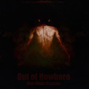 Out of Nowhere - Man Made Disaster (2013)