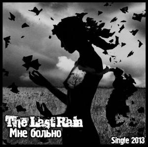 The Last Rain - Мне Больно [Single] (2013)